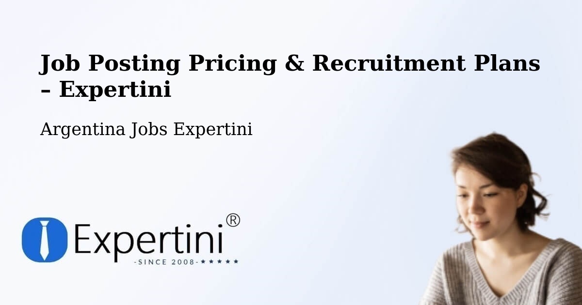 Job Posting Pricing & Recruitment Plans – Departamento De Chicoana - Departamento De Chicoana, Argentina Jobs Expertini